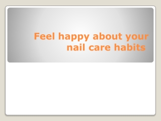 Feel happy about your nail care habits