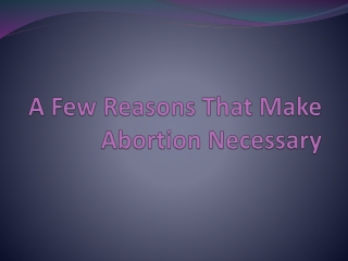 A Few Reasons That Make Abortion Necessary