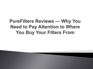 PureFilters Reviews — Why You Need to Pay Attention to Where You Buy Your Filters From
