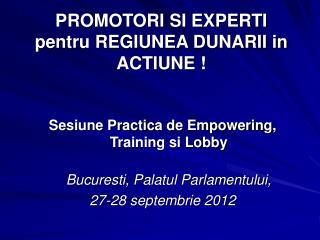 PROMOTORI SI EXPERTI pentru REGIUNEA DUNARII in ACTIUNE !