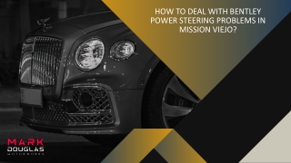 How To Deal With Bentley Power Steering Problems in Mission Viejo