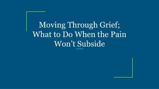 Moving Through Grief; What to Do When the Pain Won’t Subside