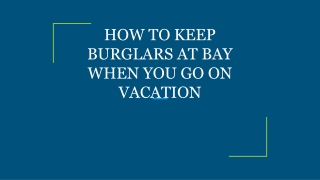 HOW TO KEEP BURGLARS AT BAY WHEN YOU GO ON VACATION