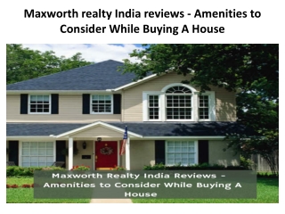 Maxworth realty India reviews - Amenities to Consider While Buying A House