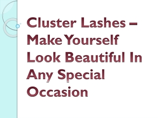 Cluster Lashes – Make Yourself Look Beautiful In Any Special Occasion