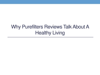 Why PureFilters Reviews Talk About a Healthy Living