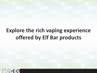 Explore the rich vaping experience offered by Elf Bar products