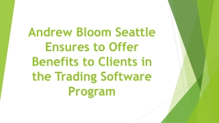 Andrew Bloom Seattle Ensures to Offer Benefits to Clients in the Trading Software Program