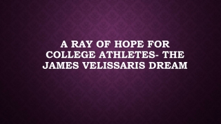 A Ray of Hope for College Athletes- The James Velissaris Dream