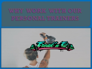 WHY WORK WITH OUR PERSONAL TRAINERS