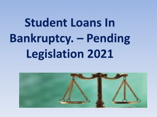 Student Loans In Bankruptcy. – Pending Legislation 2021