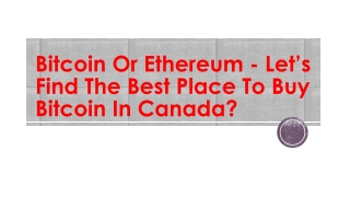 Bitcoin Or Ethereum - Let’s Find The Best Place To Buy Bitcoin In Canada?
