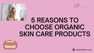 FIVE REASONS TO CHOOSE ORGANIC SKIN CARE PRODUCTS