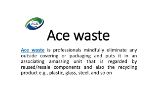 Ace waste