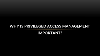 Why is Privileged Access Management Important