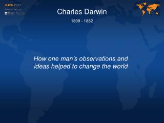 Charles Darwin 1809 - 1882