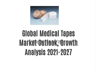 Global Medical Tapes Market Outlook, Growth Analysis 2021-2027