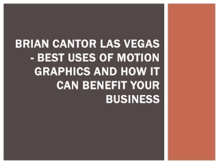 Brian Cantor Las Vegas - Best Uses Of Motion Graphics And How It Can Benefit Your Business