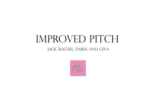 Improved pitch Jack, Rachel, Daria and Gina