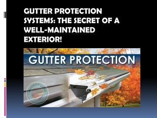 Gutter Protection Systems: The Secret Of A Well-Maintained Exterior!