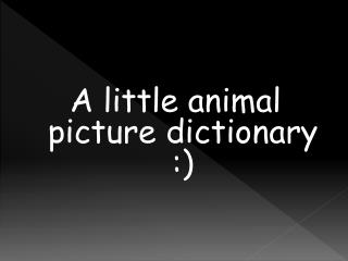 A little animal picture dictionary :)