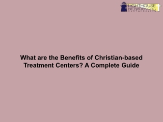 What are the Benefits of Christian-based Treatment Centers A Complete Guide
