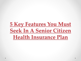 5 Key Features You Must Seek In A Senior Citizen Health Insurance Plan