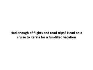 Had enough of flights and road trips Head on a cruise to Kerala for a fun-filled vacation