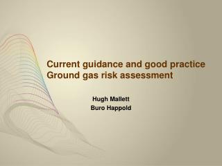 Current guidance and good practice Ground gas risk assessment