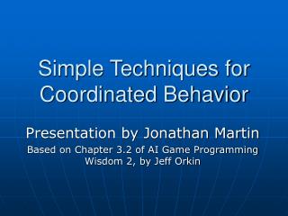 Simple Techniques for Coordinated Behavior