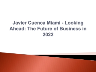 Javier Cuenca Miami - Looking Ahead,The Future of Business in 2022