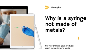 Why is a syringe not made of metals