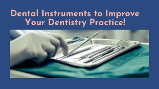 Dental Instruments to Improve Your Dentistry Practice!