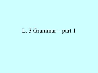 L. 3 Grammar – part 1