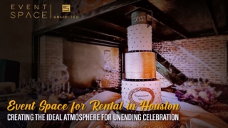 Event Space for Rental in Houston-Creating the Ideal Atmosphere for Unending Celebration