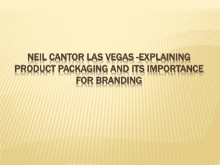 Neil Cantor Las Vegas -Explaining Product Packaging And Its Importance For Branding