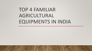 Top 4 Familiar Agricultural Equipments in India