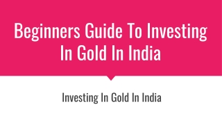 Beginners Guide To Investing In Gold In India