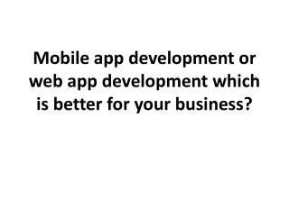 Mobile app development or web app development which is better for your business?