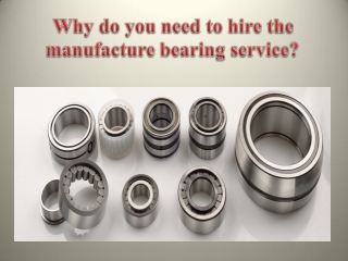 Why do you need to hire the manufacture bearing service