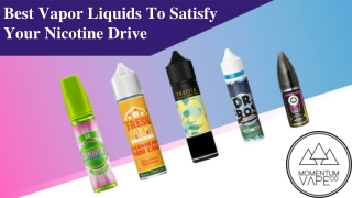 Best Vapor Liquids To Satisfy Your Nicotine Drive