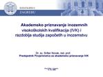 Akademsko priznavanje inozemnih visoko kolskih kvalifikacija IVK i razdoblja studija zapocetih u inozemstvu Dr. sc. S