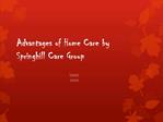 Advantages of Home Care by Springhill Care Group
