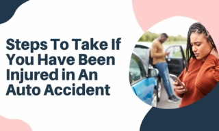 Steps To Take If You Have Been Injured in An Auto Accident