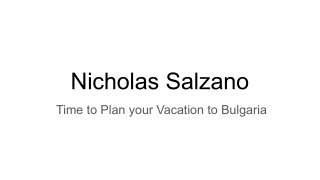 Nicholas Salzano_ Time to Plan your Vacation to Bulgaria