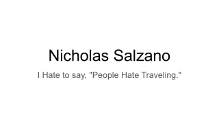 Nicholas Salzano-I Hate to say_People Hate Traveling_