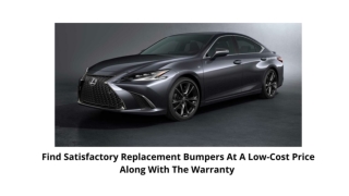 Find Satisfactory Replacement Bumpers At A Low-Cost Price Along With The Warranty