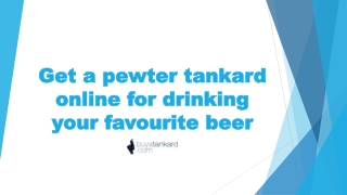 Get a pewter tankard online for drinking your favourite beer