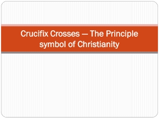 Crucifix Crosses — The Principle symbol of Christianity