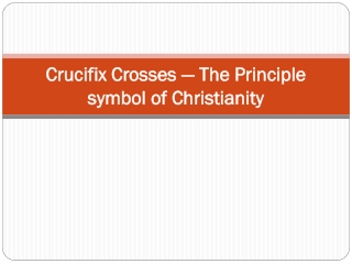 Crucifix Crosses — The Principle symbol of Christianity